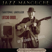 Albums CD DVD Disques guitariste : Latcho Drom Christophe Lartilleux - Sur le chemin de ma Maison avec laguitare.com