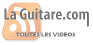 Flux RSS LaGuitare.com - Vid&eacute;os