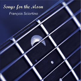 Albums CD DVD Disques guitariste : François Sciortino - Songs for the moon avec laguitare.com